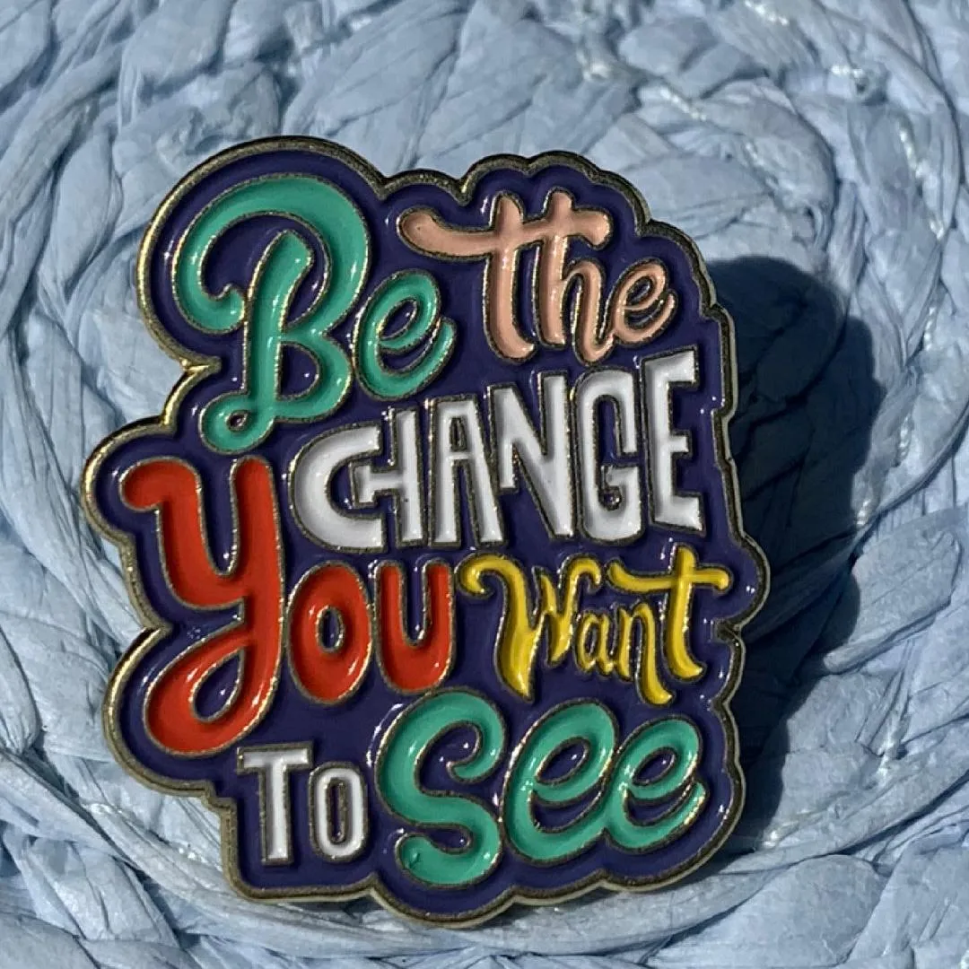 Be the Change You Want to See Enamel Lapel Pin