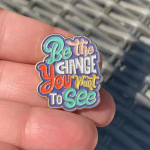 Be the Change You Want to See Enamel Lapel Pin
