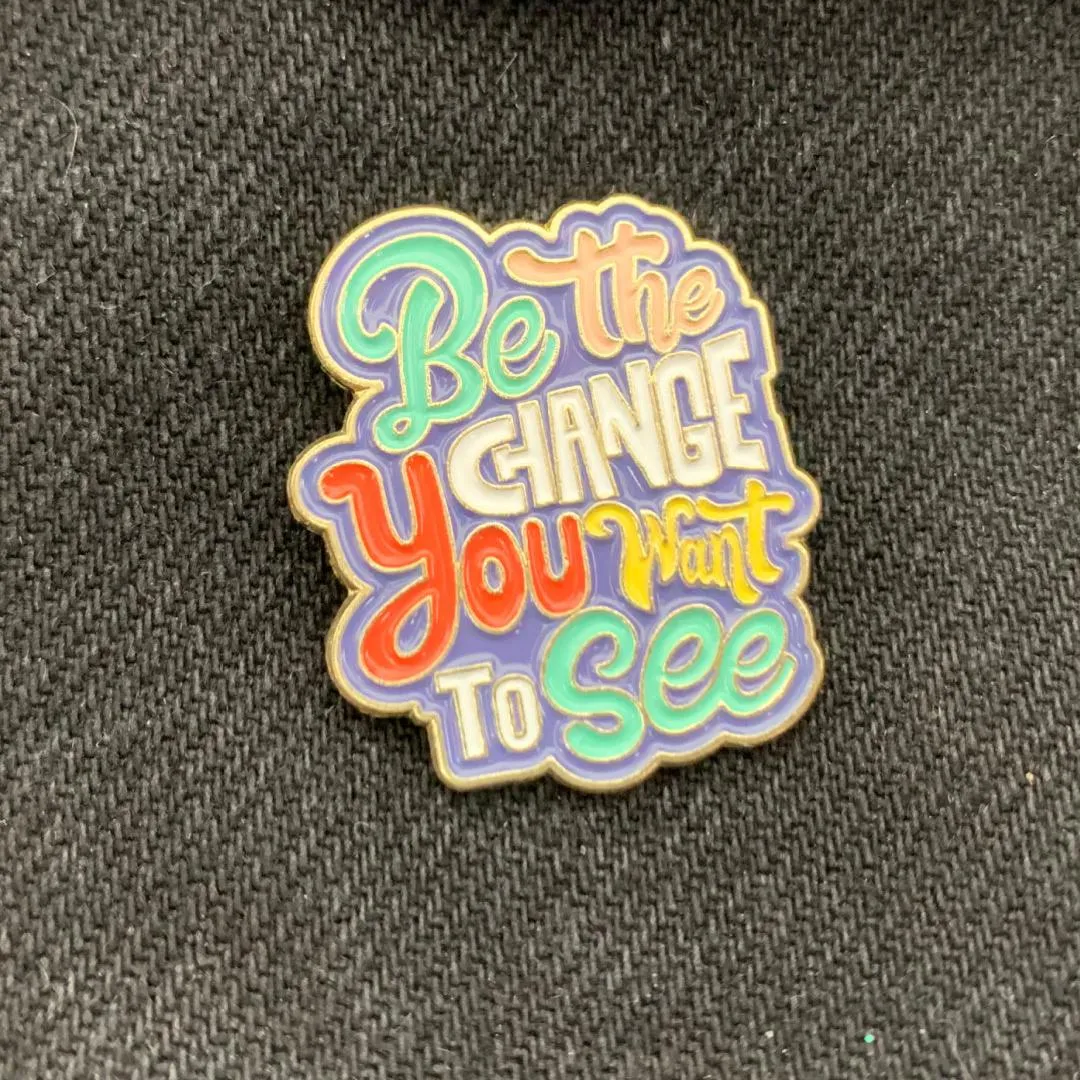 Be the Change You Want to See Enamel Lapel Pin