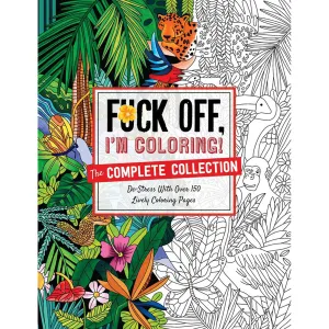 Fuck Off. I'm Coloring: The Complete Collection